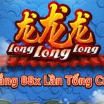 Ăn thưởng lớn với Long Long Long