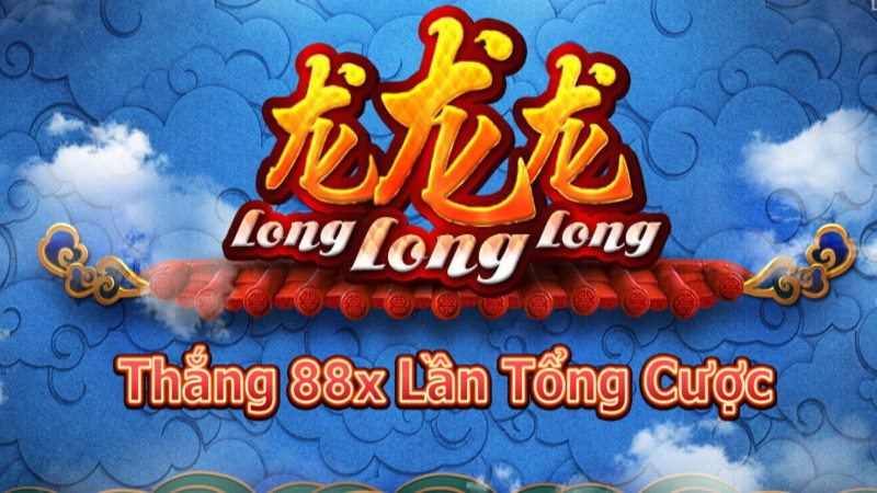 Ăn thưởng lớn với Long Long Long